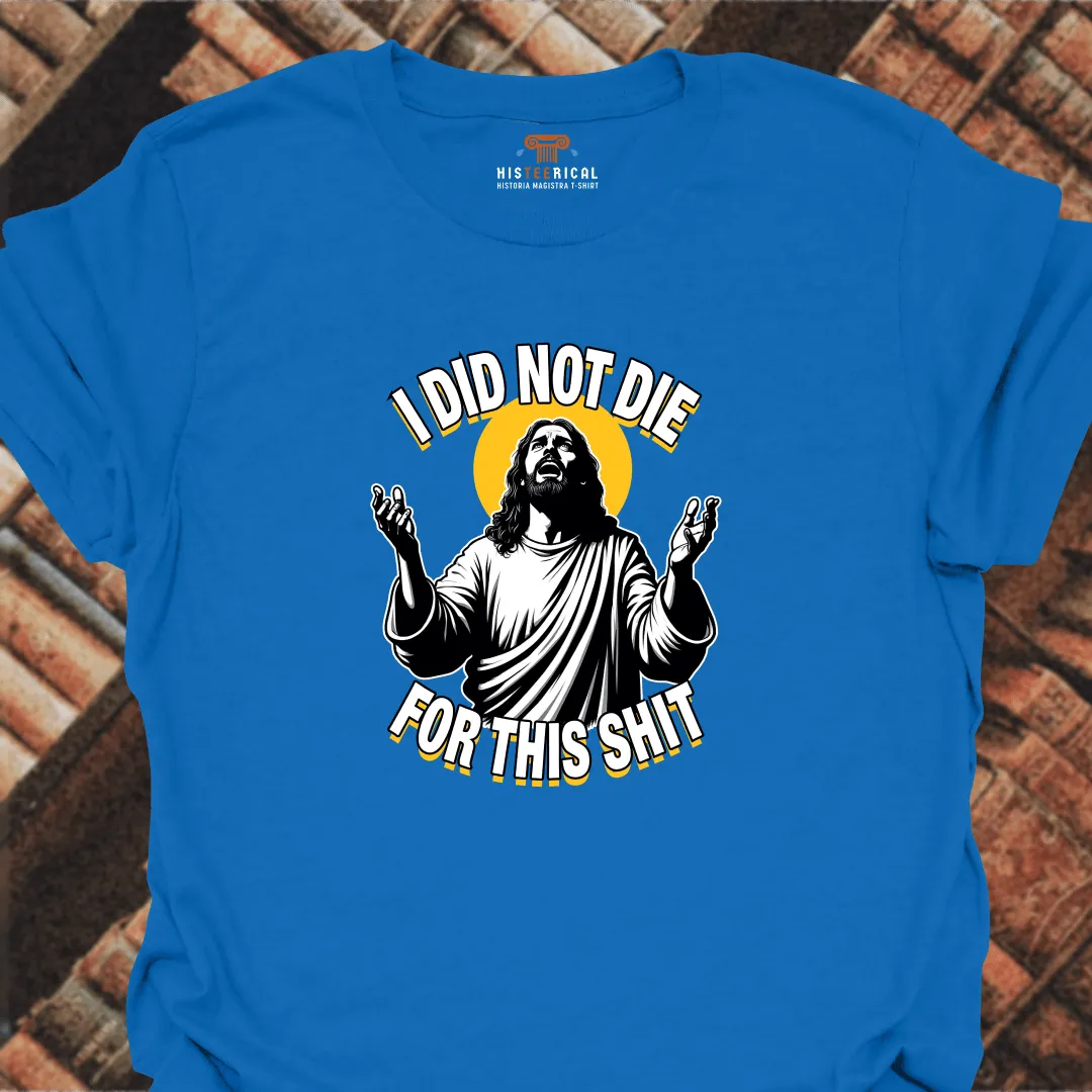 I Did Not Die For This T-Shirt