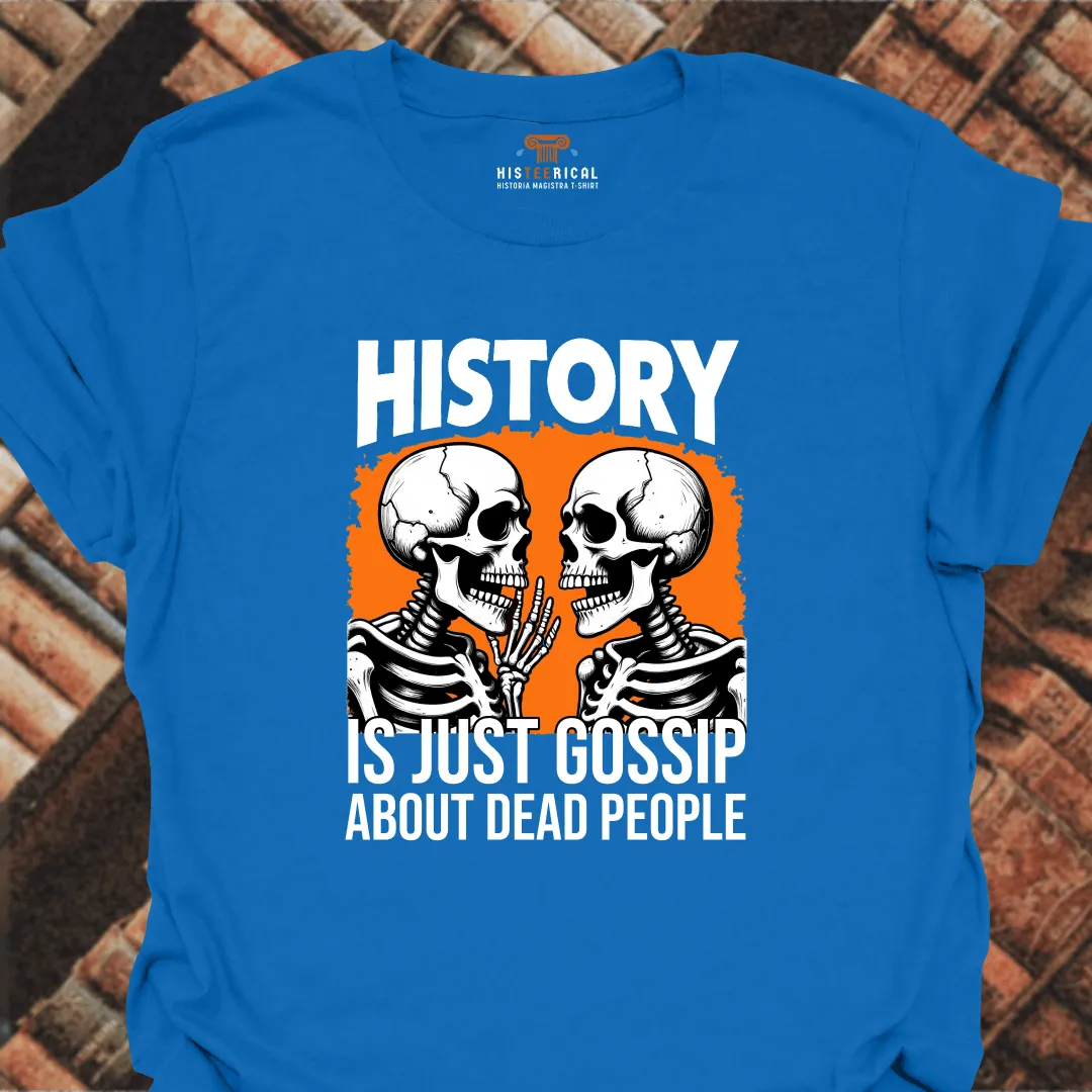 History Is Just Gossip T-Shirt