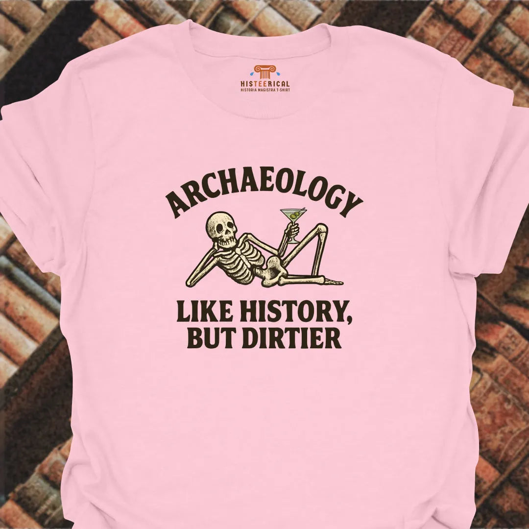 Archaeology Dirtier T-Shirt