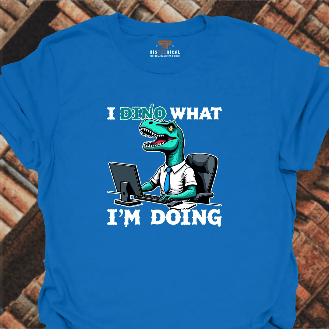 Dino What I'm Doing T-Shirt