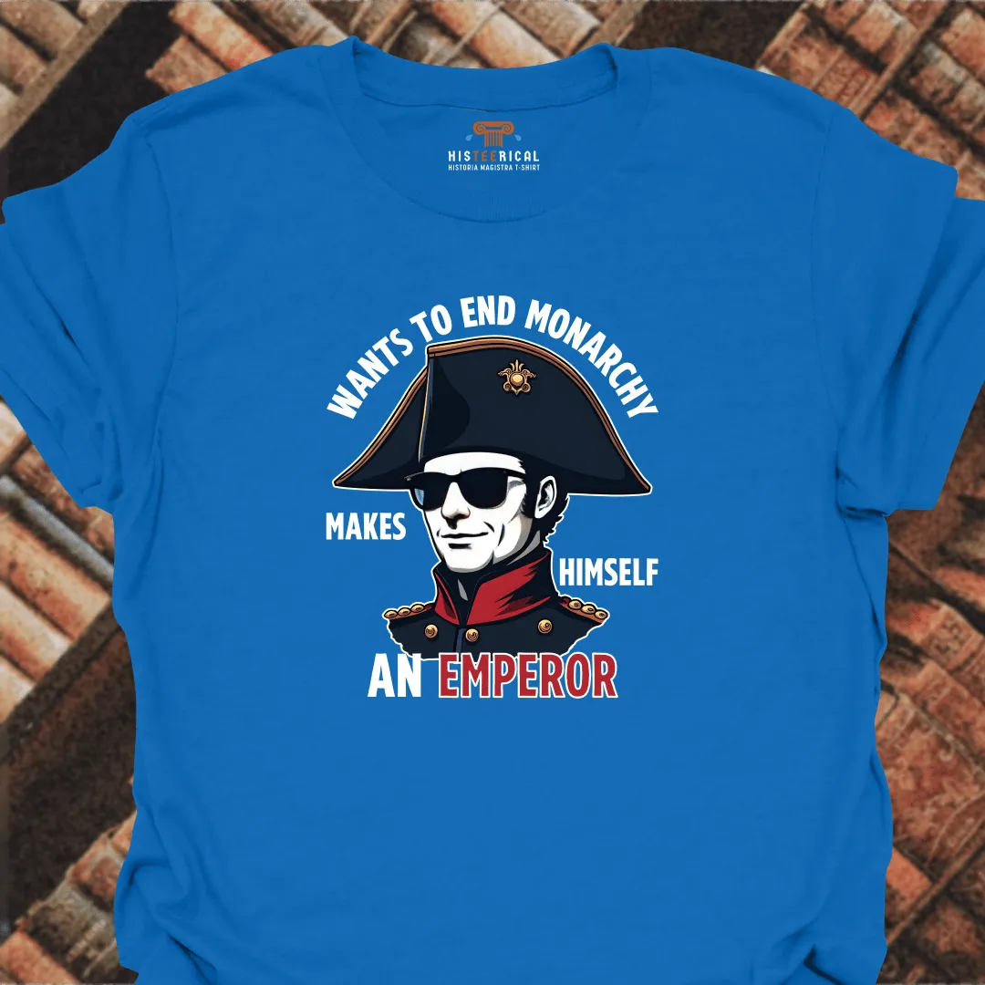 Napoleon Wants To End Monarchy T-Shirt