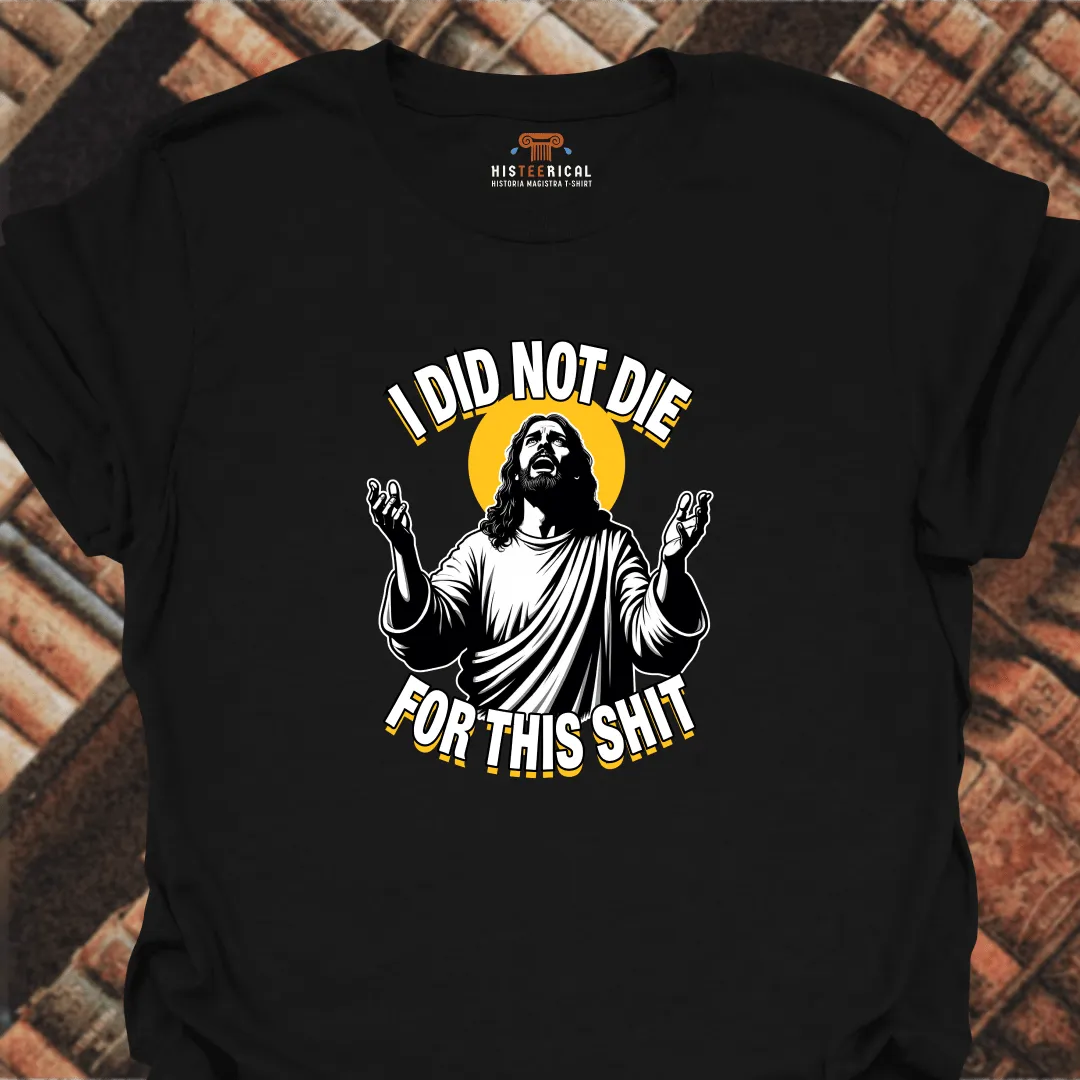 I Did Not Die For This T-Shirt