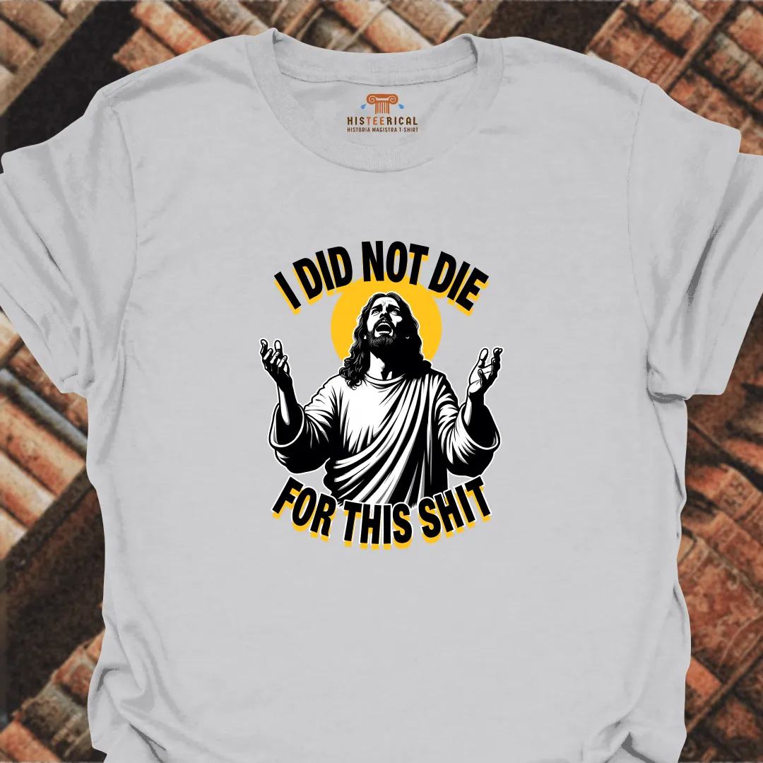 I Did Not Die For This T-Shirt