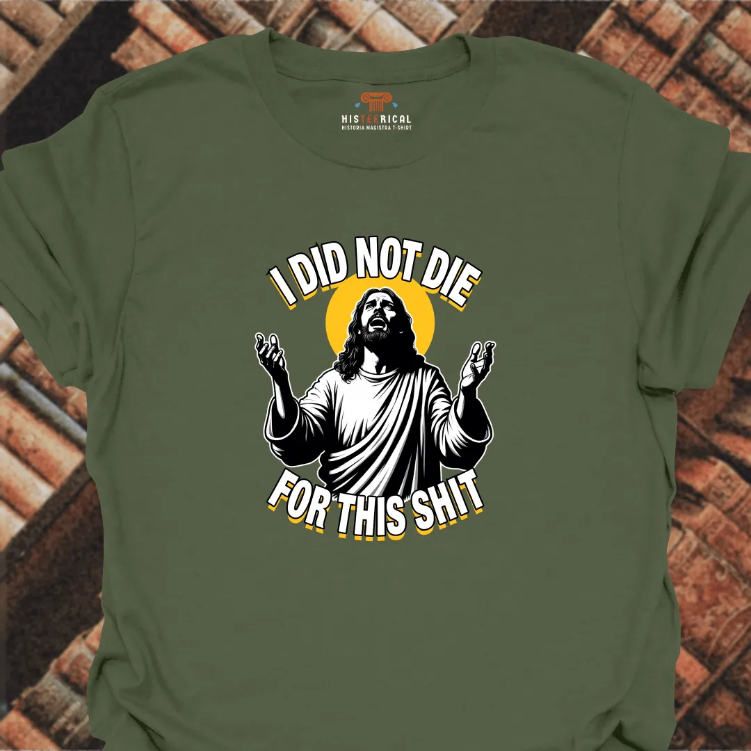 I Did Not Die For This T-Shirt