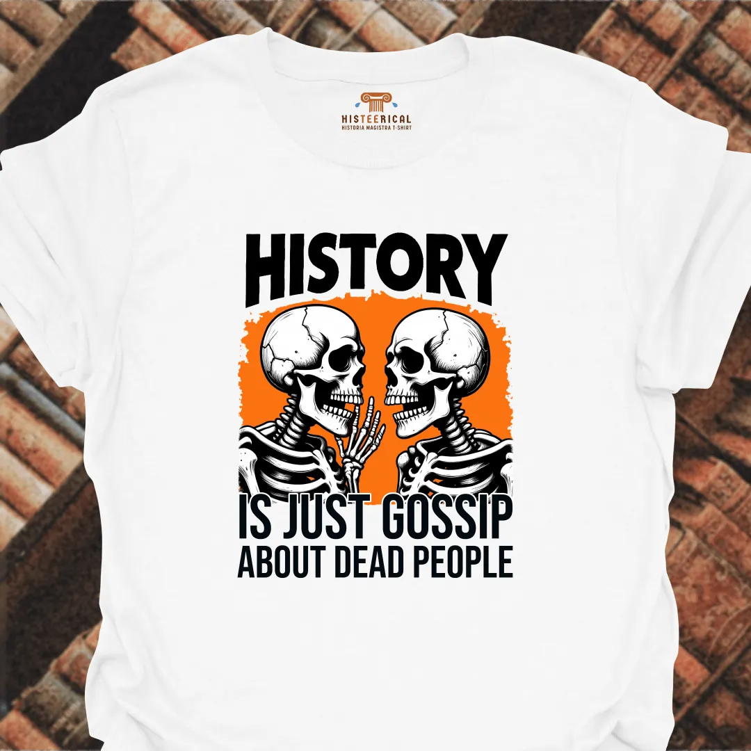History Is Just Gossip T-Shirt