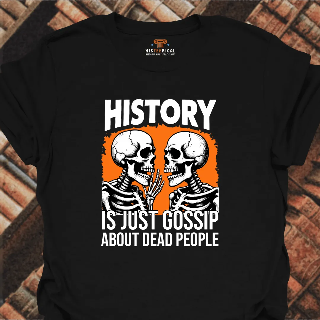 History Is Just Gossip T-Shirt