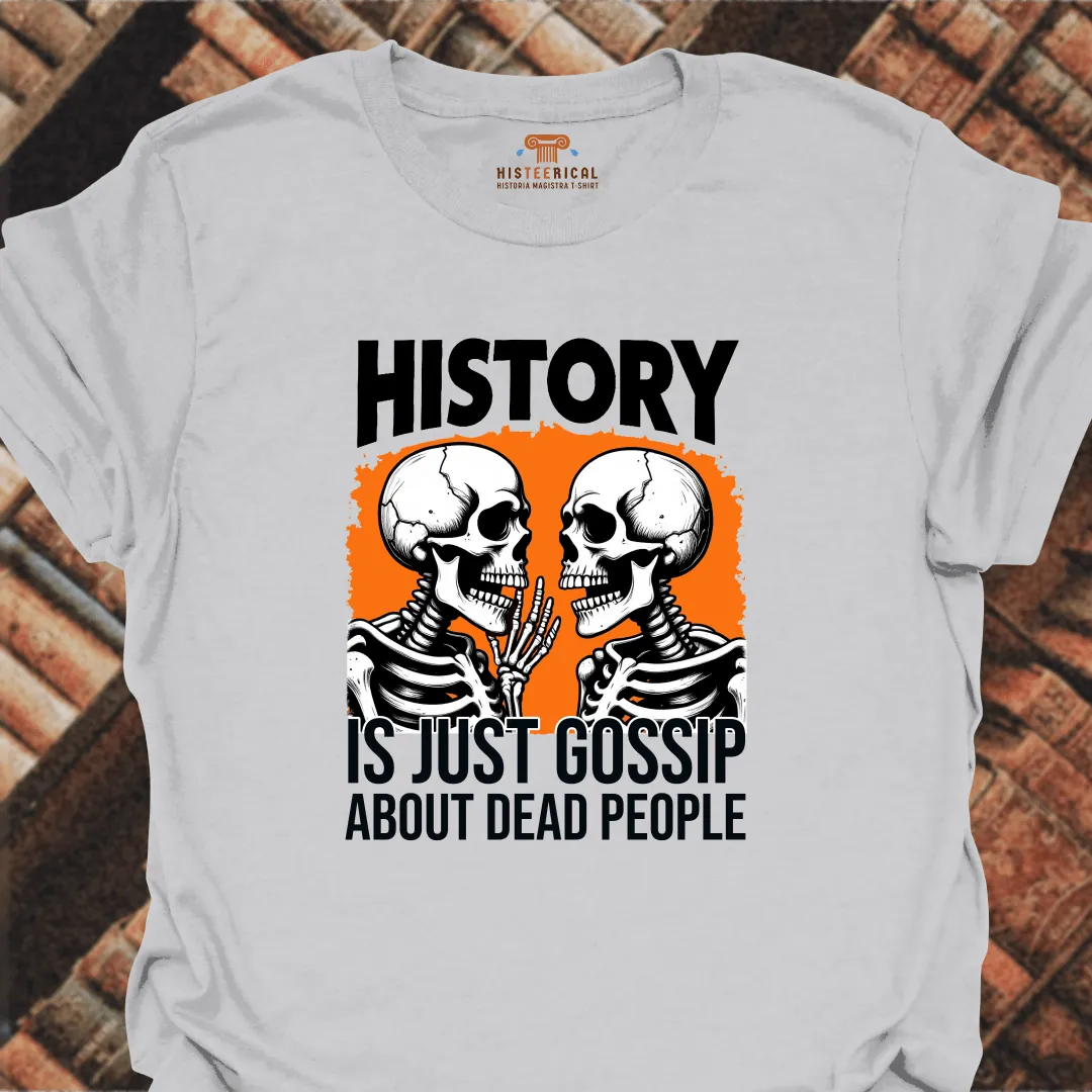 History Is Just Gossip T-Shirt