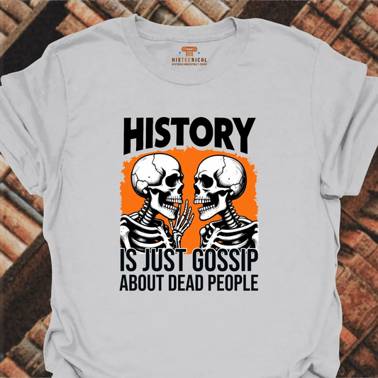 History Is Just Gossip T-Shirt