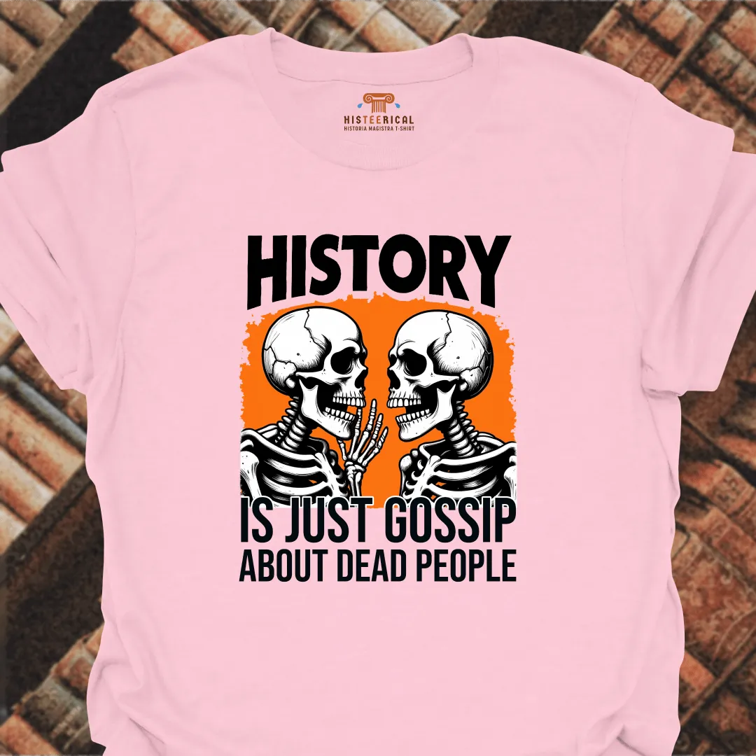 History Is Just Gossip T-Shirt