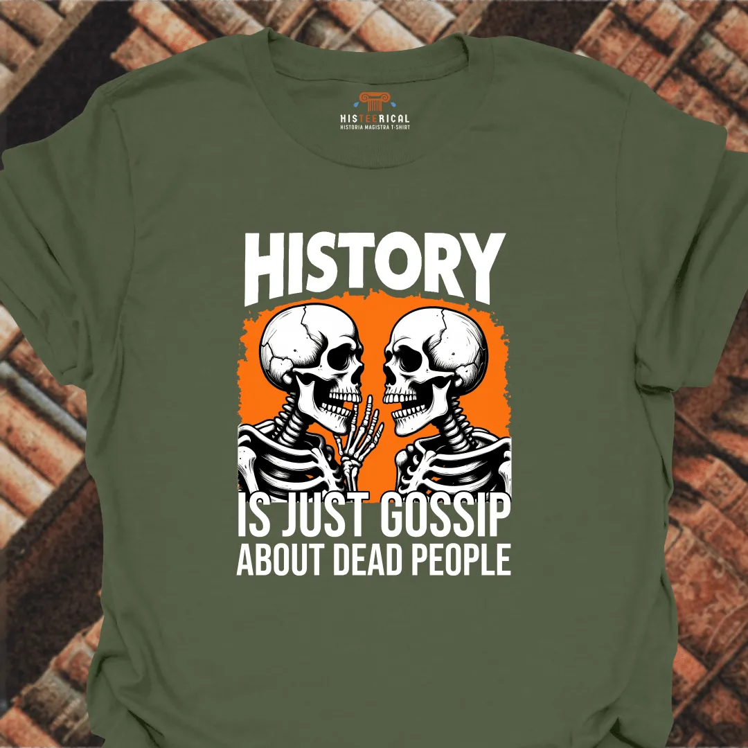 History Is Just Gossip T-Shirt