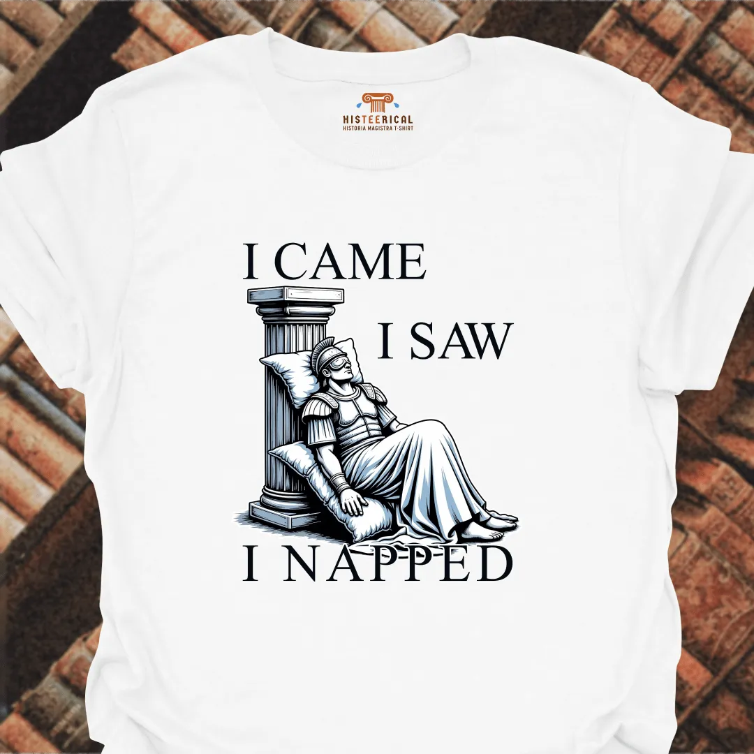 I Came I Saw I Napped T-Shirt