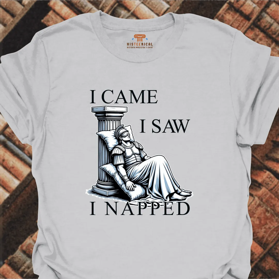 I Came I Saw I Napped T-Shirt