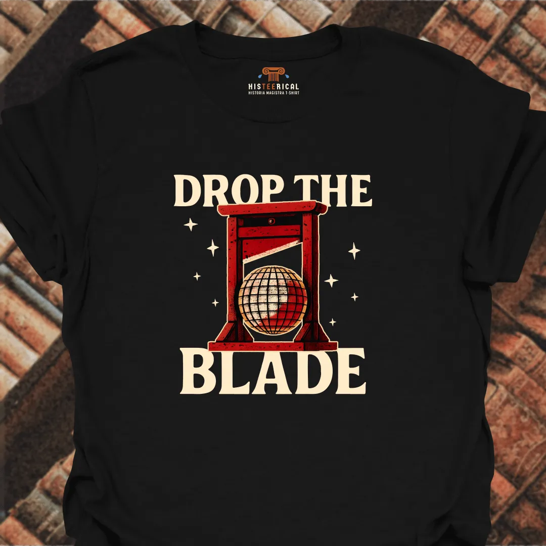 Drop The Blade T-Shirt