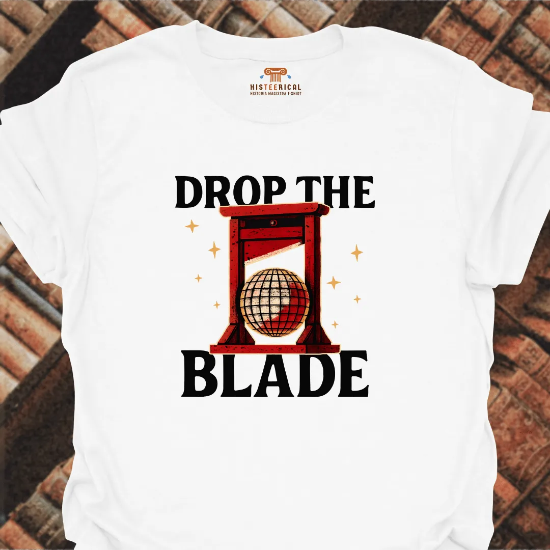 Drop The Blade T-Shirt