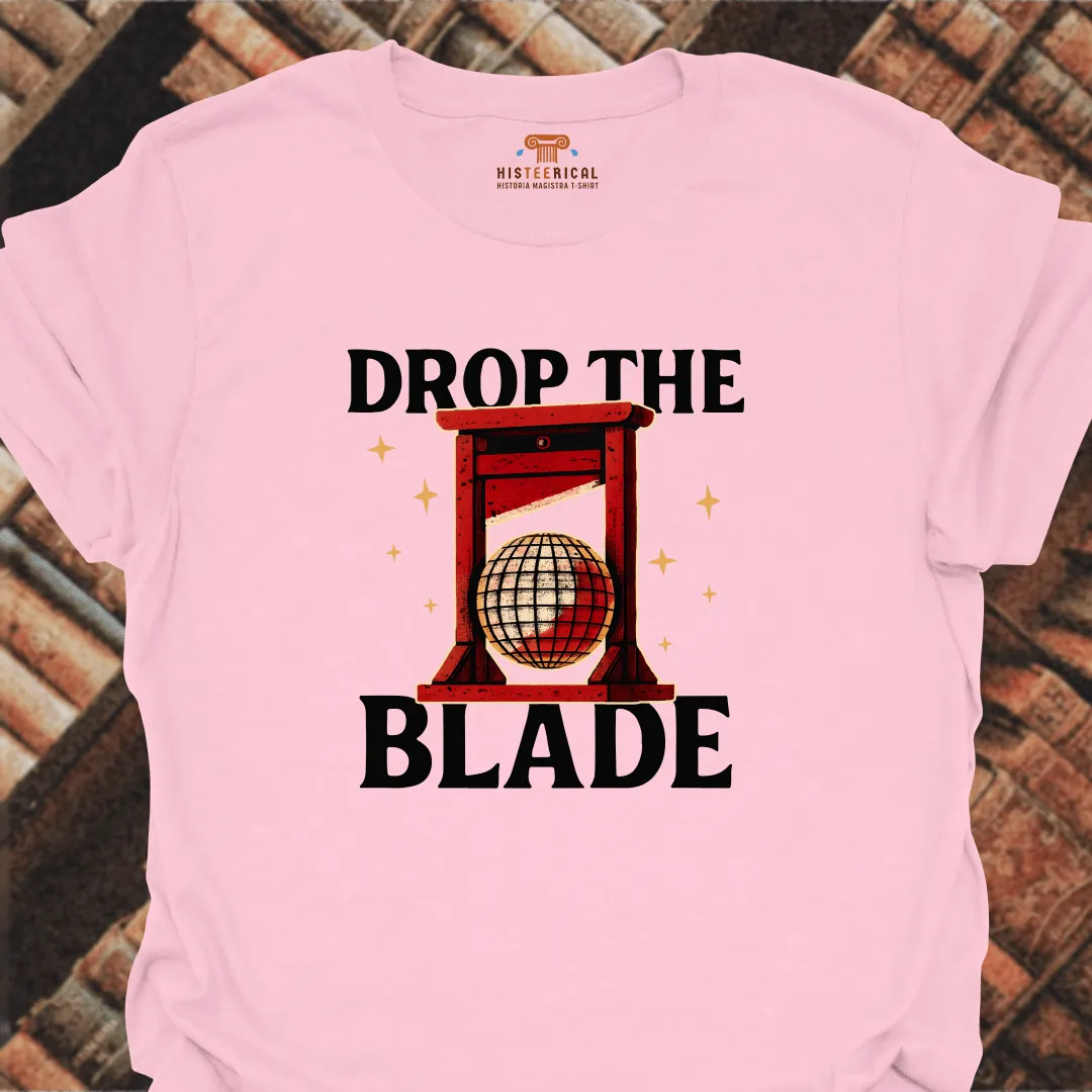 Drop The Blade T-Shirt