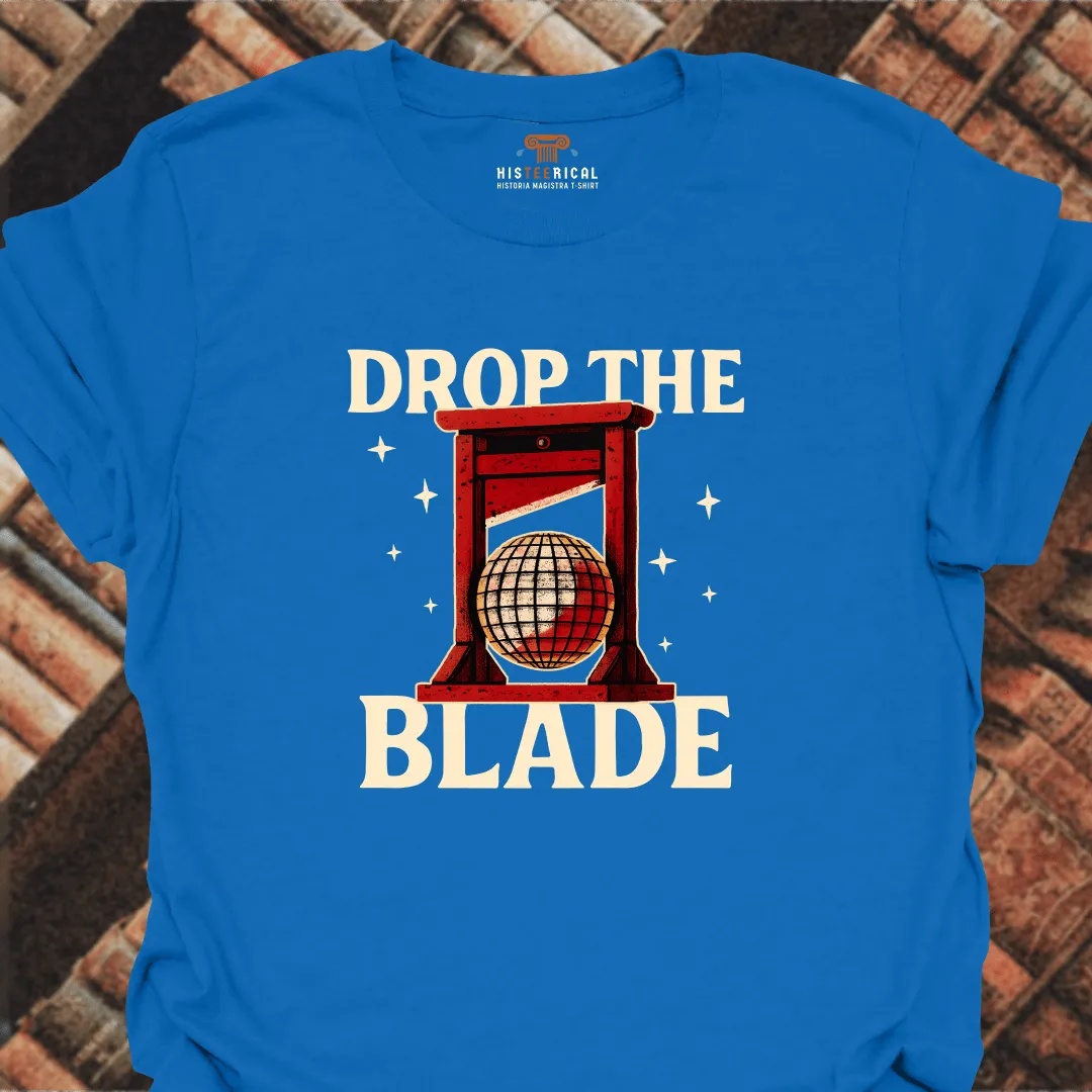 Drop The Blade T-Shirt