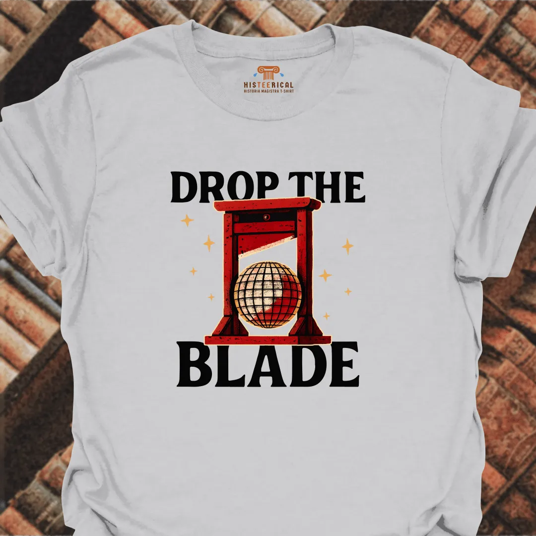 Drop The Blade T-Shirt