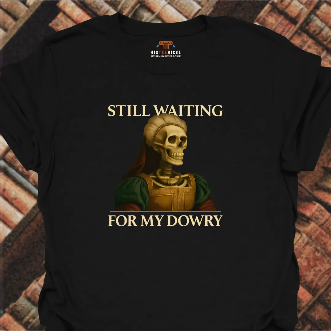 Waiting For My Dowry T-Shirt