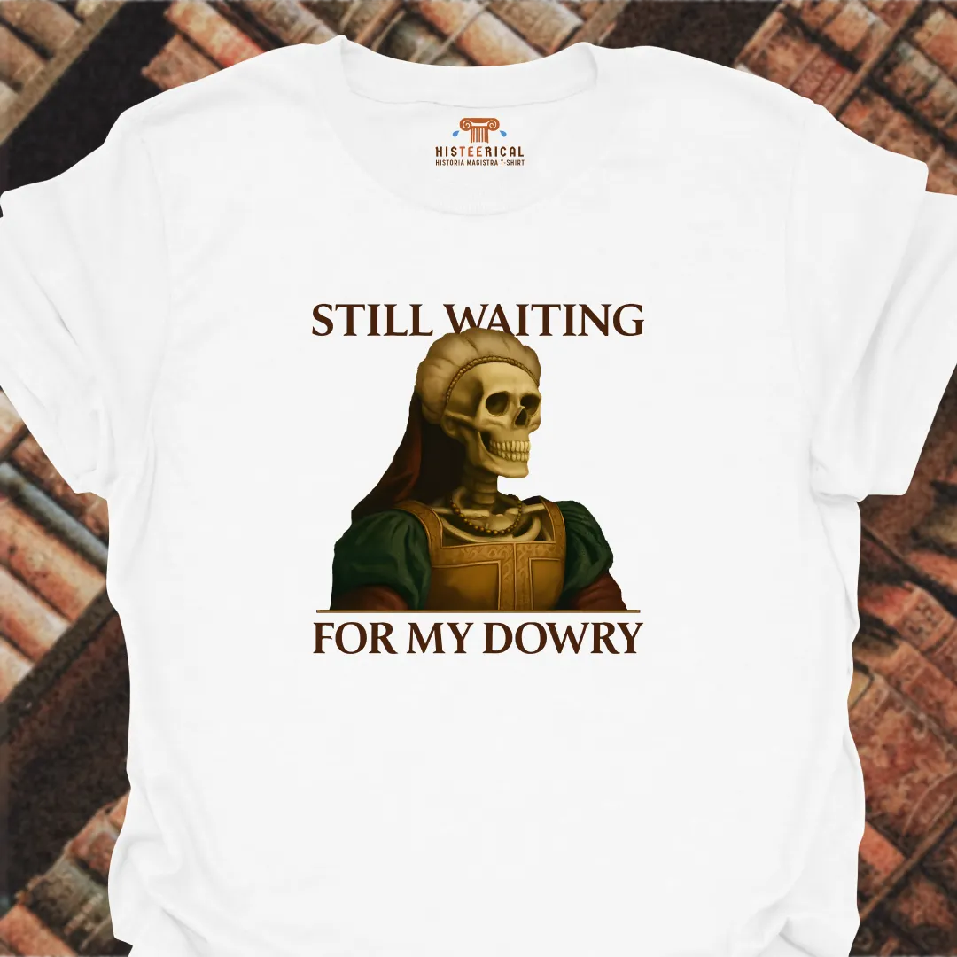 Waiting For My Dowry T-Shirt
