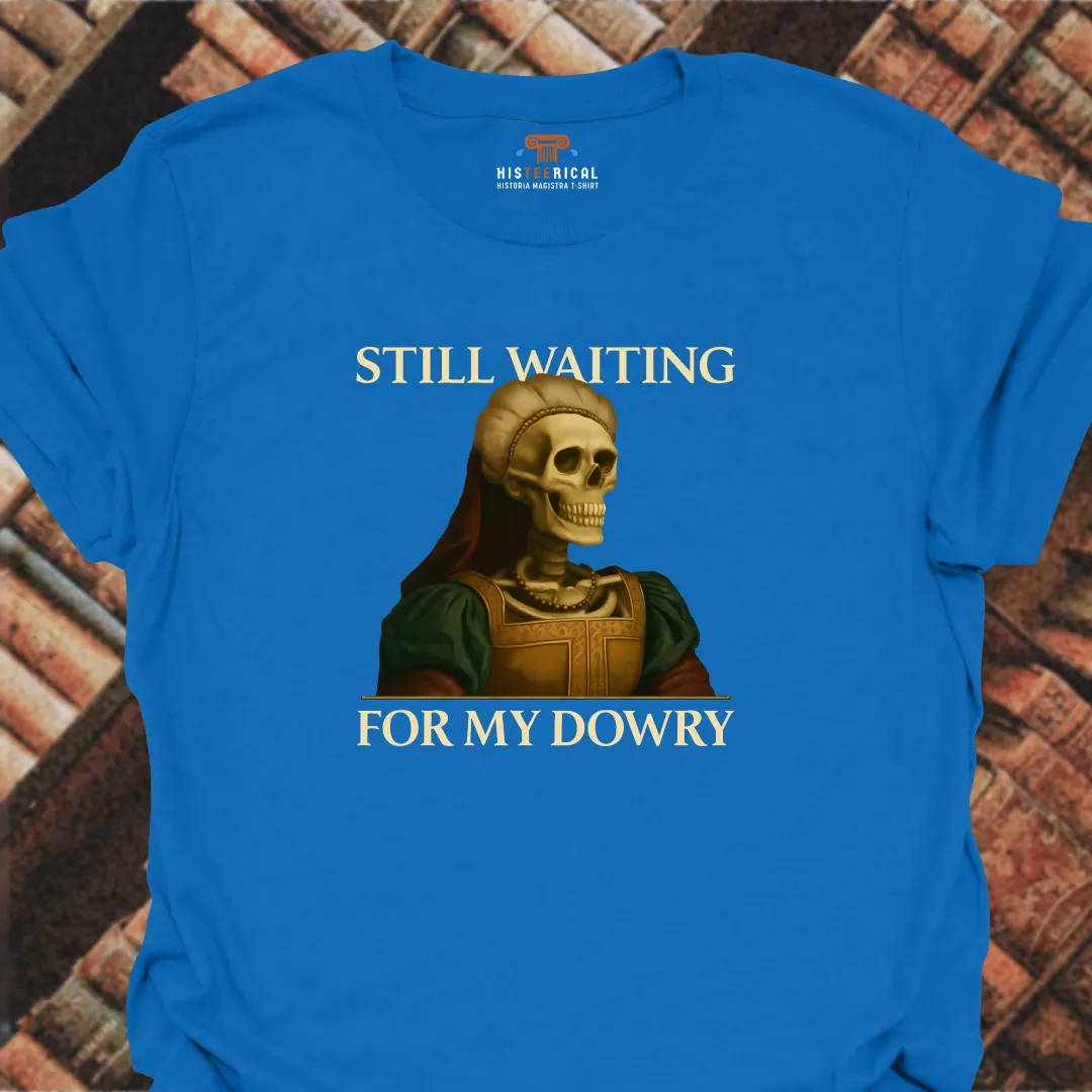 Waiting For My Dowry T-Shirt