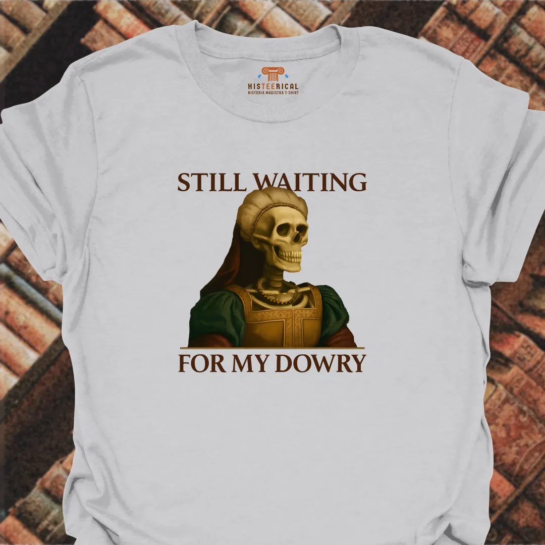 Waiting For My Dowry T-Shirt