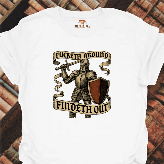 F#cketh Around Findeth Out T-Shirt