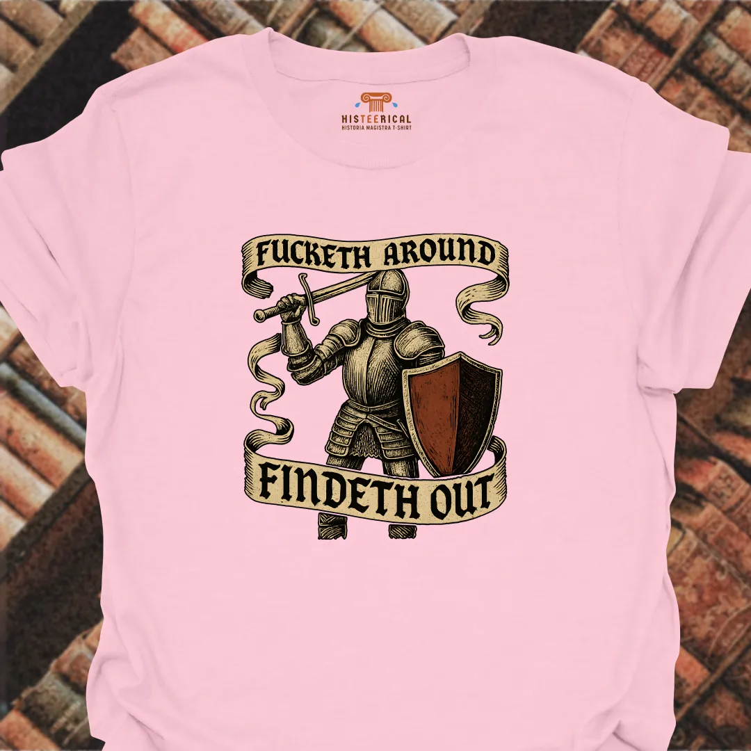 F#cketh Around Findeth Out T-Shirt