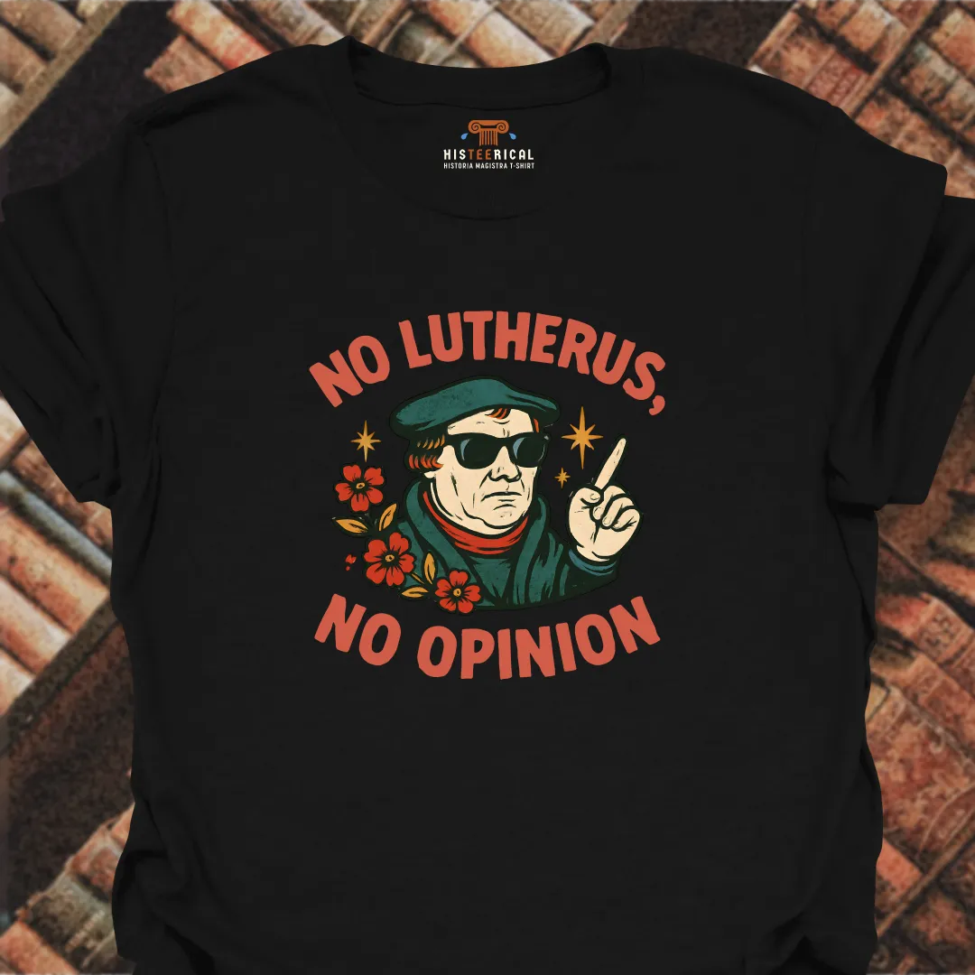 No Lutherus No Opinion T-Shirt