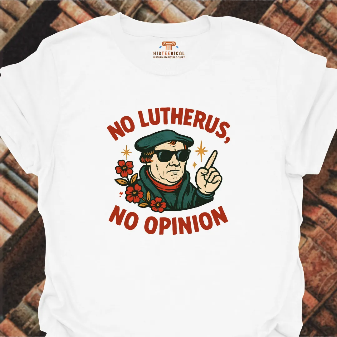 No Lutherus No Opinion T-Shirt