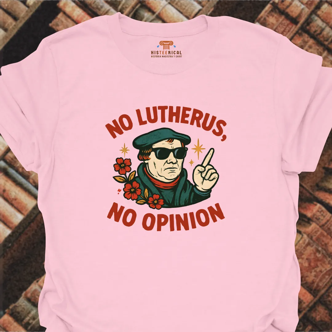No Lutherus No Opinion T-Shirt
