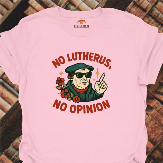 No Lutherus No Opinion T-Shirt