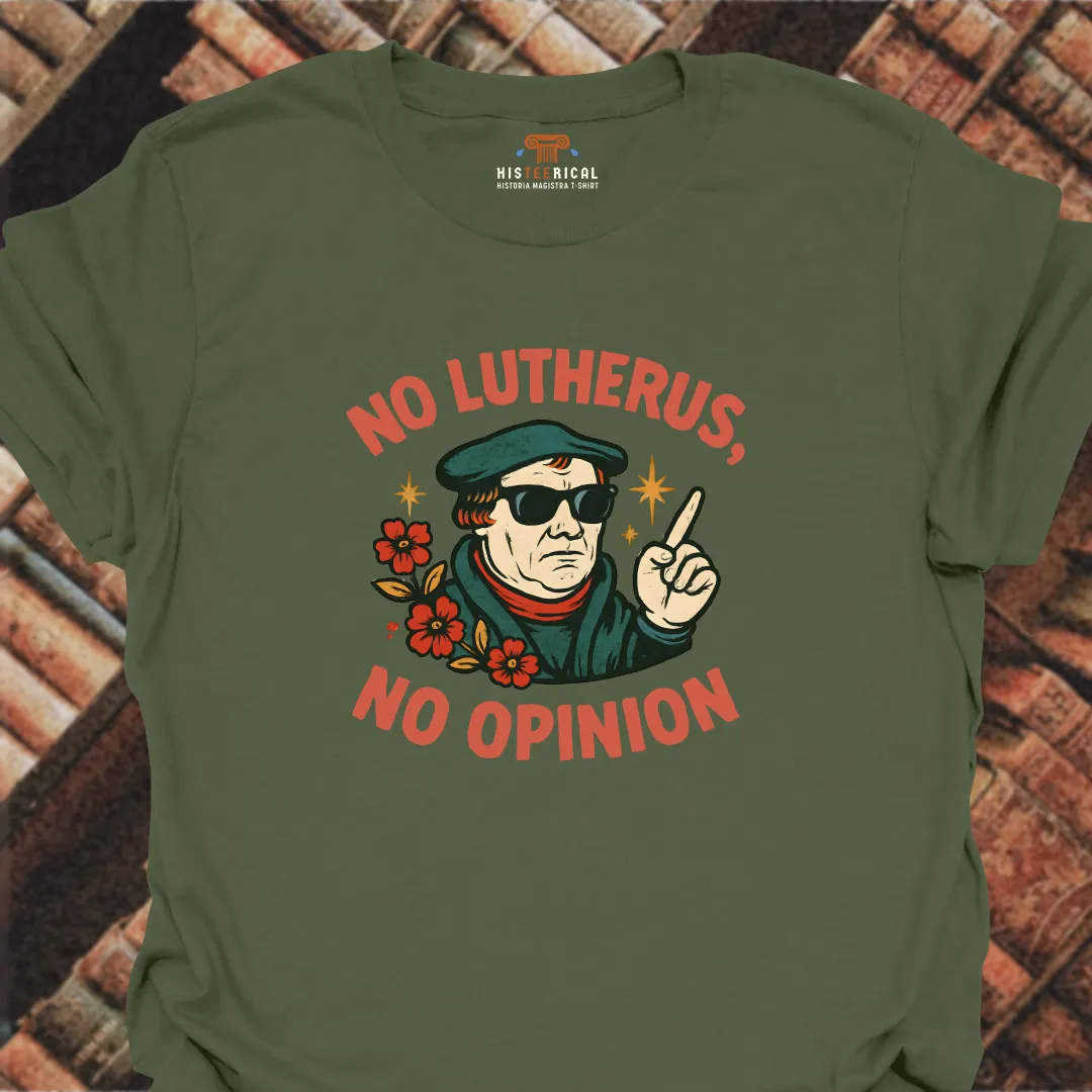No Lutherus No Opinion T-Shirt