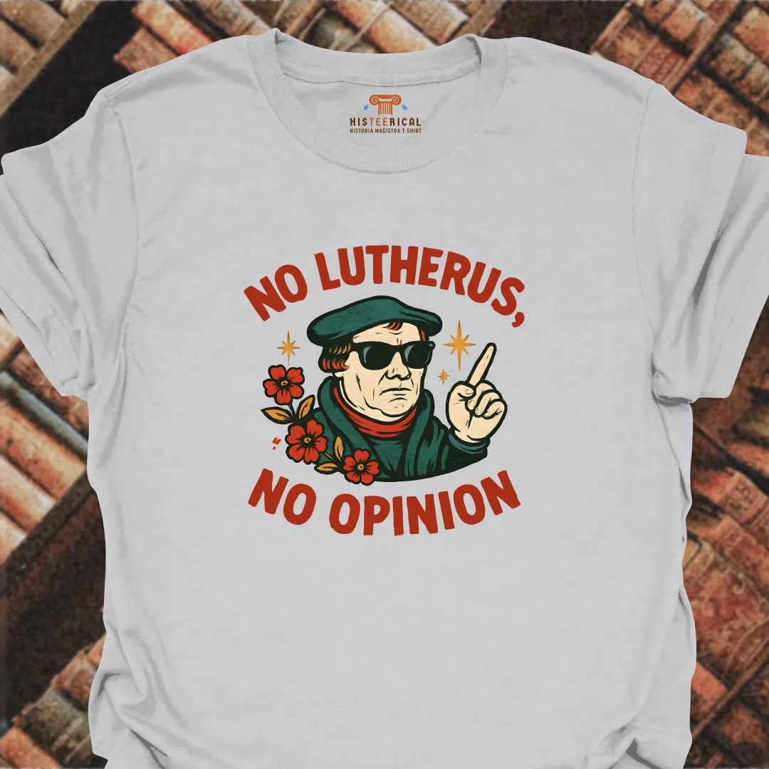 No Lutherus No Opinion T-Shirt