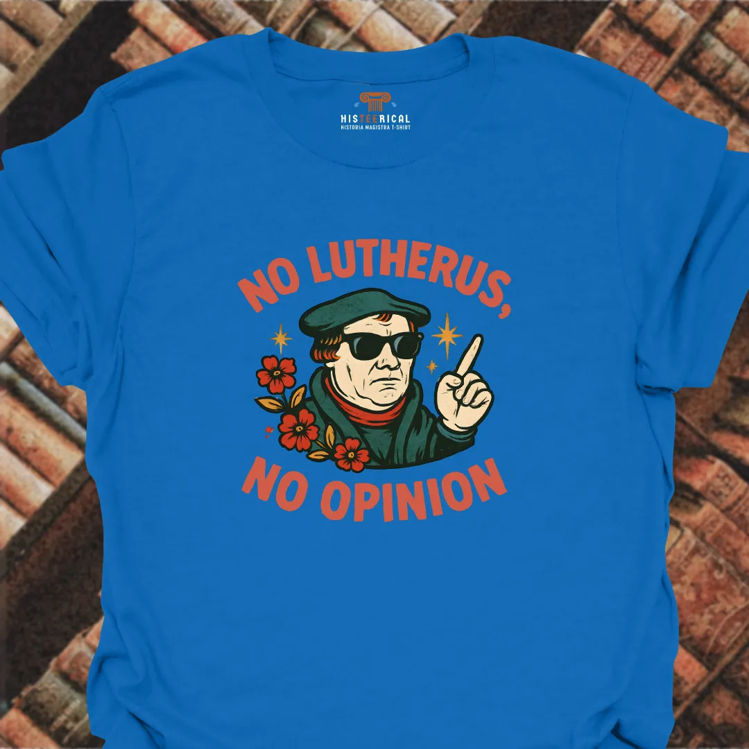 No Lutherus No Opinion T-Shirt