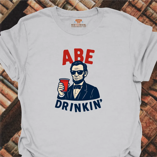 Abe Drinkin' T-Shirt