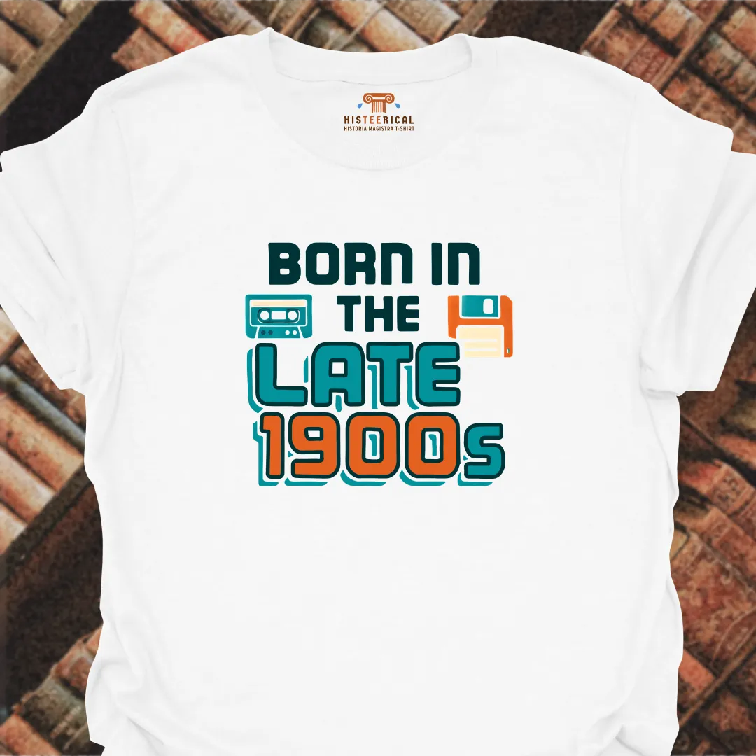 Born In The Late 1900s T-Shirt