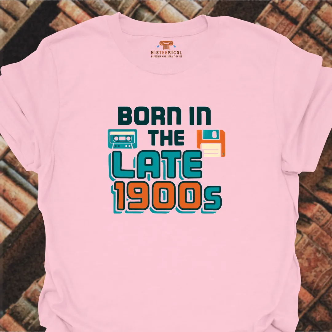 Born In The Late 1900s T-Shirt