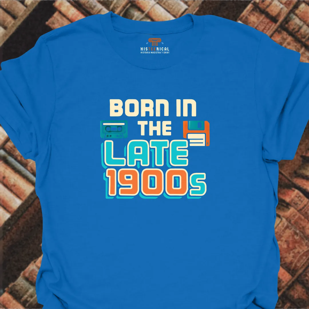 Born In The Late 1900s T-Shirt
