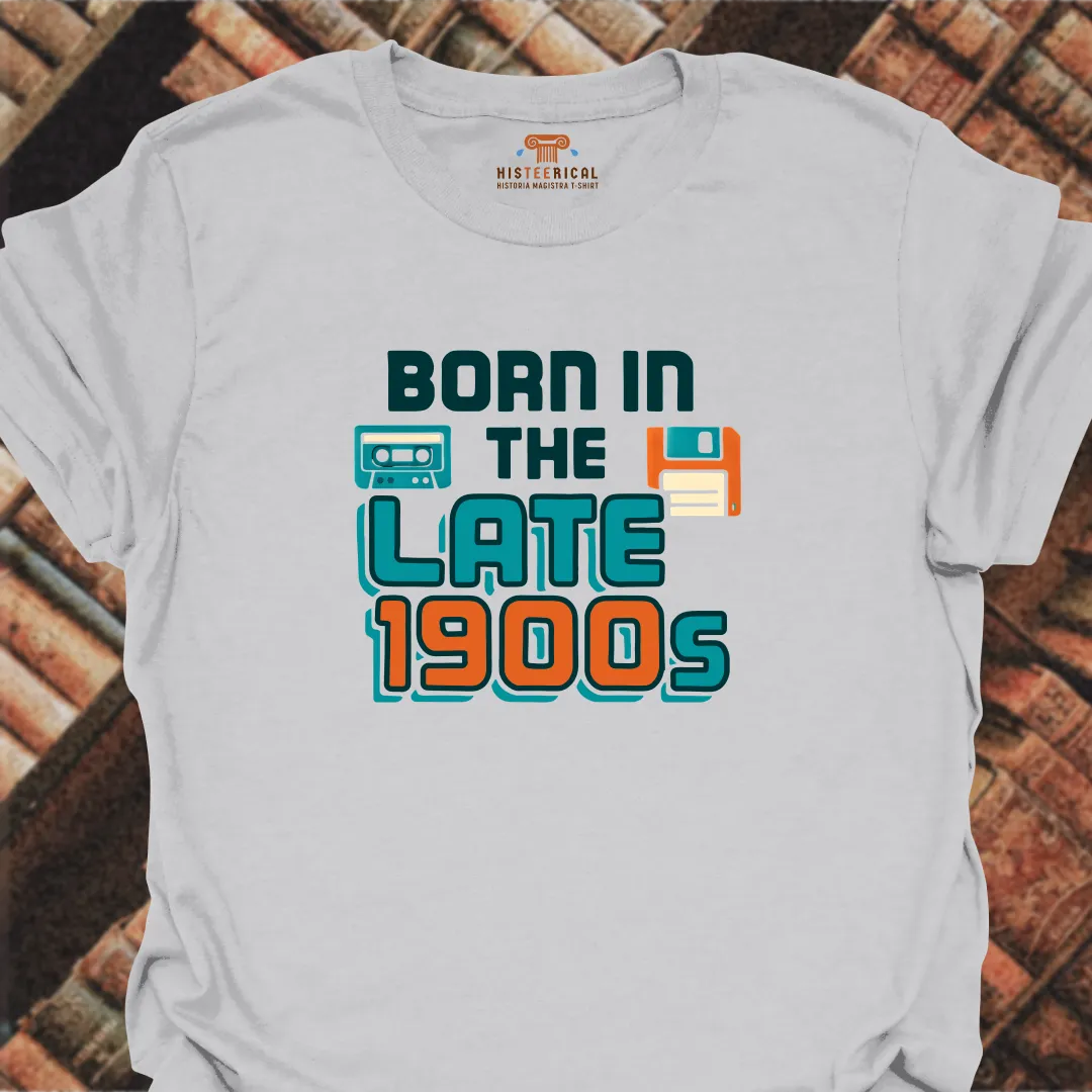 Born In The Late 1900s T-Shirt