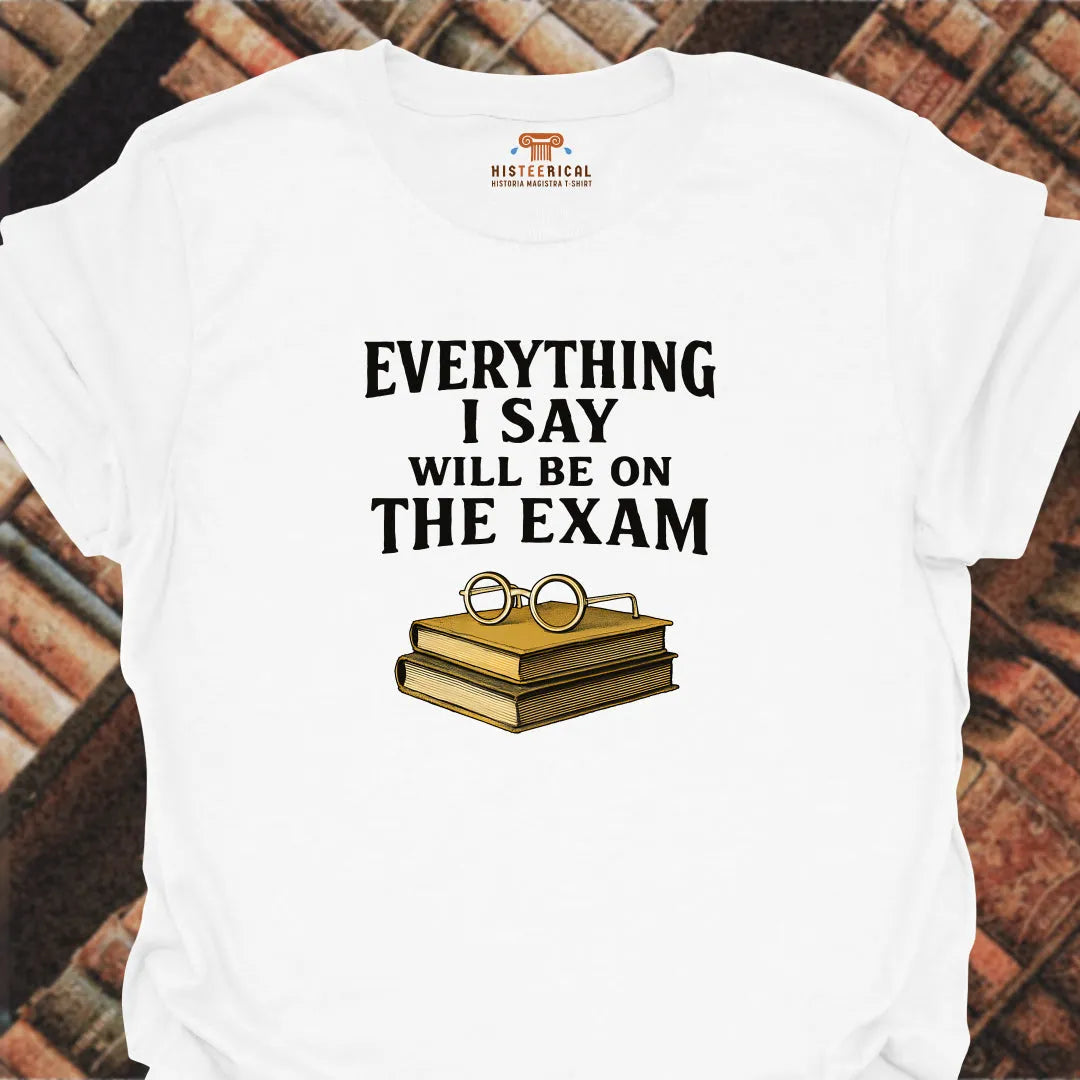 Everything On The Exam T-Shirt