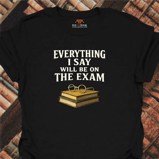 Everything On The Exam T-Shirt