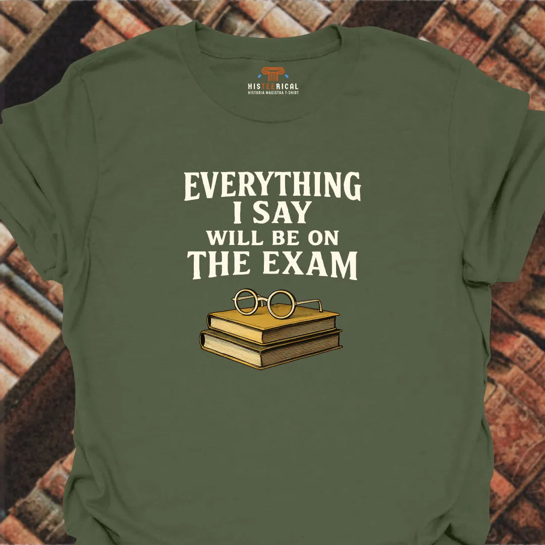 Everything On The Exam T-Shirt