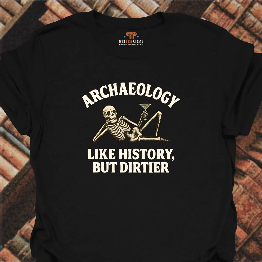 Archaeology Dirtier T-Shirt