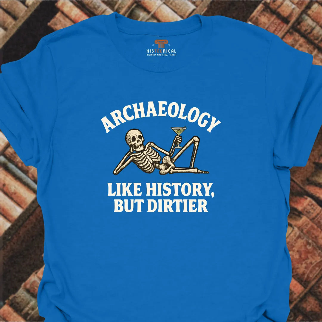 Archaeology Dirtier T-Shirt