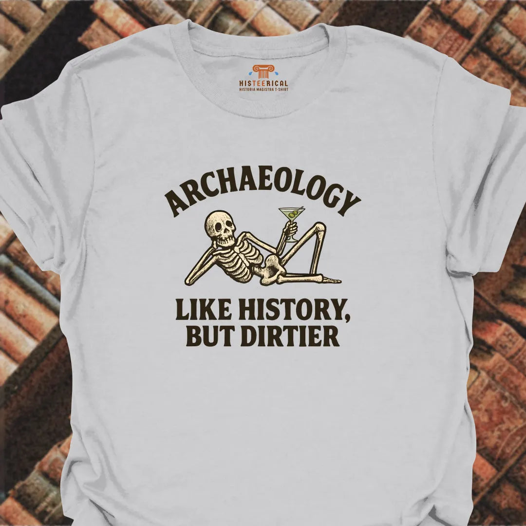 Archaeology Dirtier T-Shirt