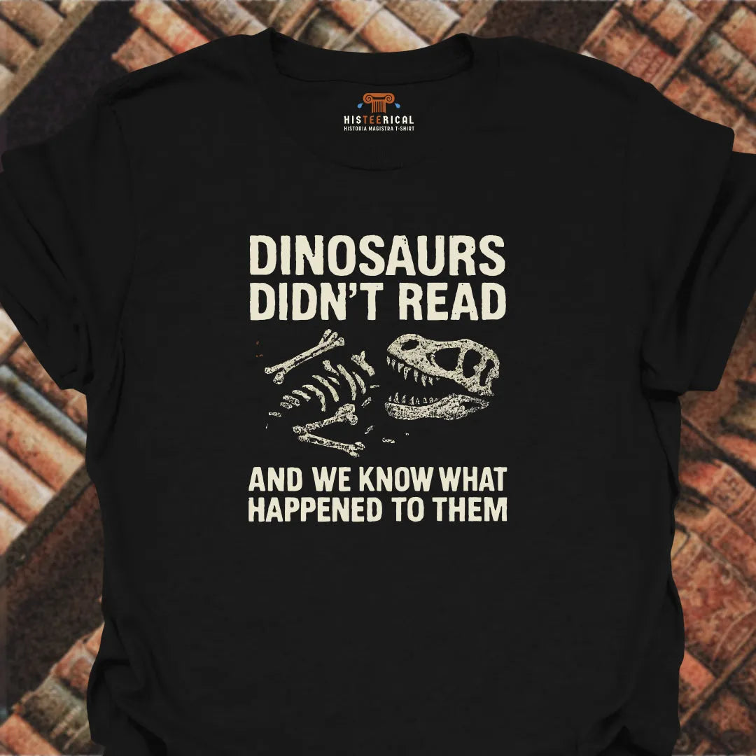 Dinosaurs Didn't Read T-Shirt