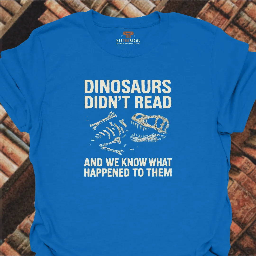 Dinosaurs Didn't Read T-Shirt