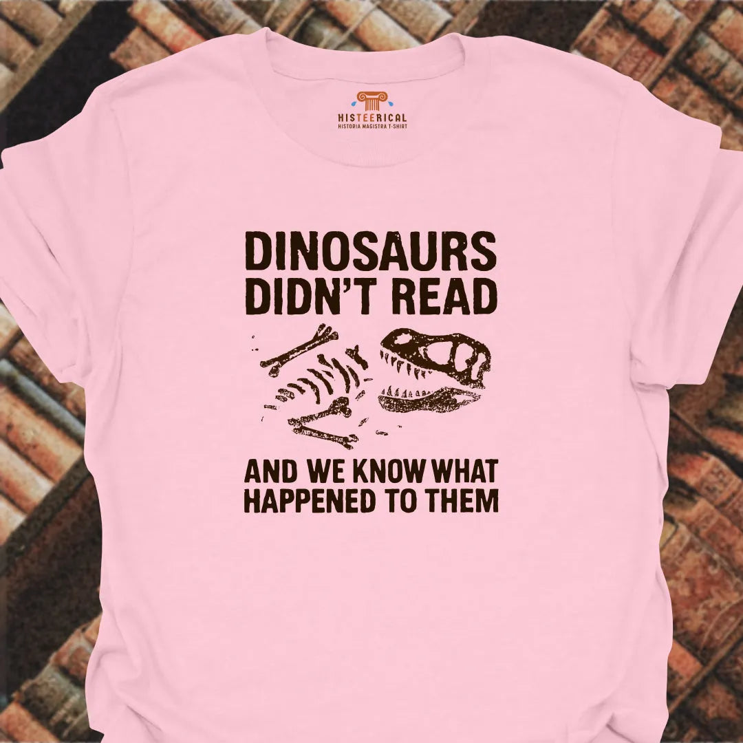 Dinosaurs Didn't Read T-Shirt