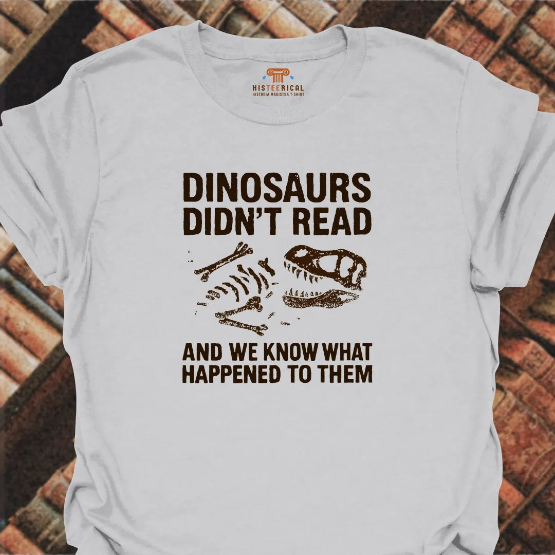 Dinosaurs Didn't Read T-Shirt
