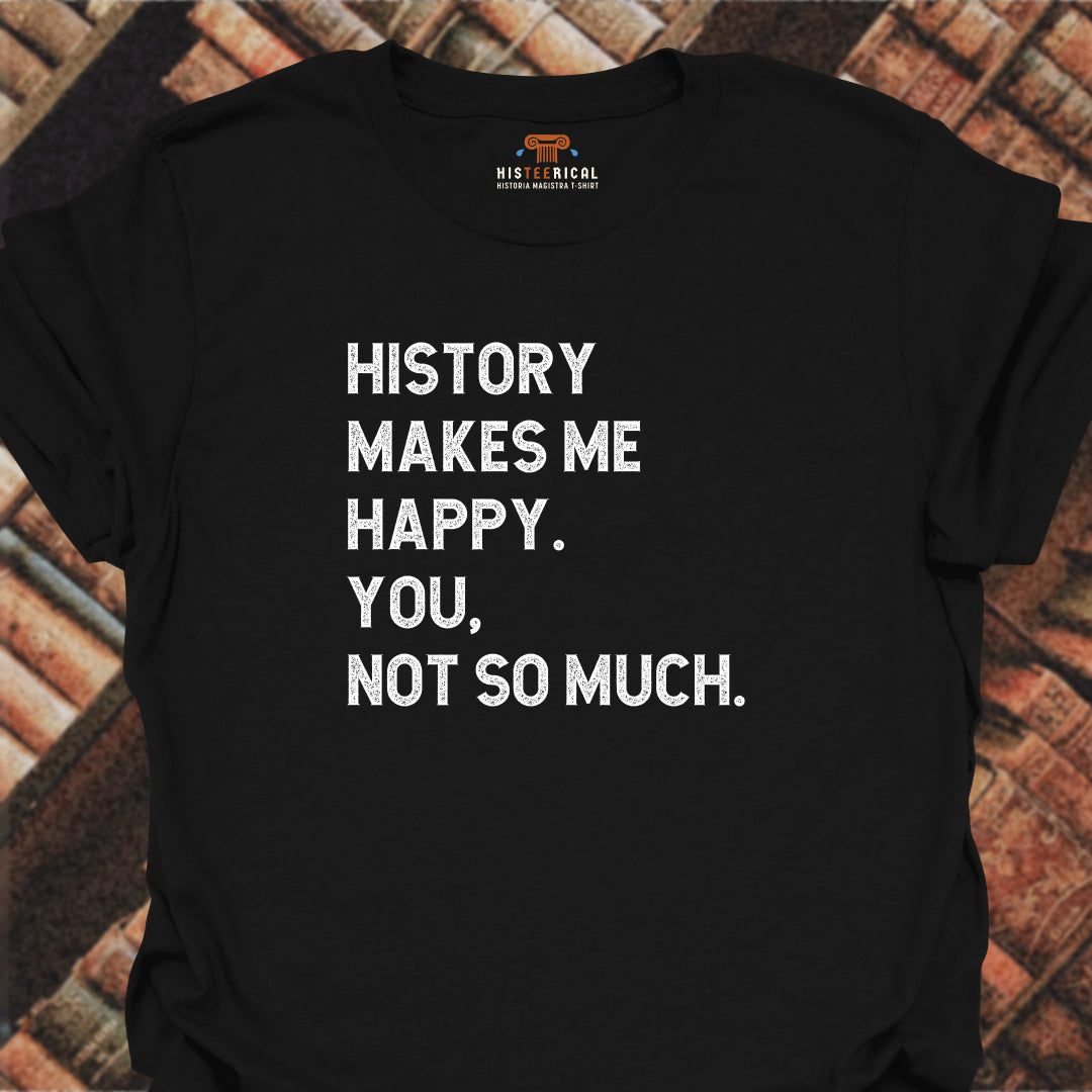 History Makes Me Happy T-Shirt